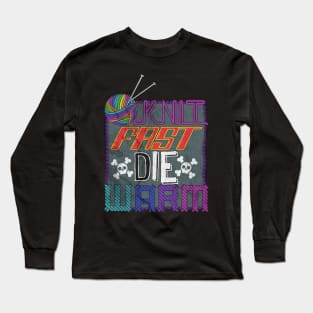 Knit Fast, Die Warm Long Sleeve T-Shirt